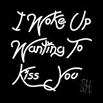 I Woke Up Wanting To Kiss You Light